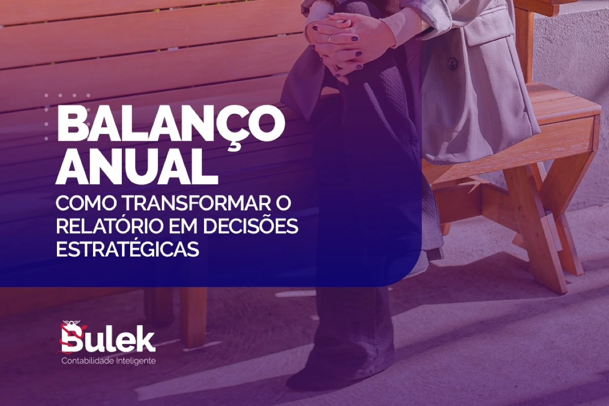 Bulek Contabilidade | Balanço Anual: Como o Contador Pode Transformar o Relatório em Decisões Estratégicas